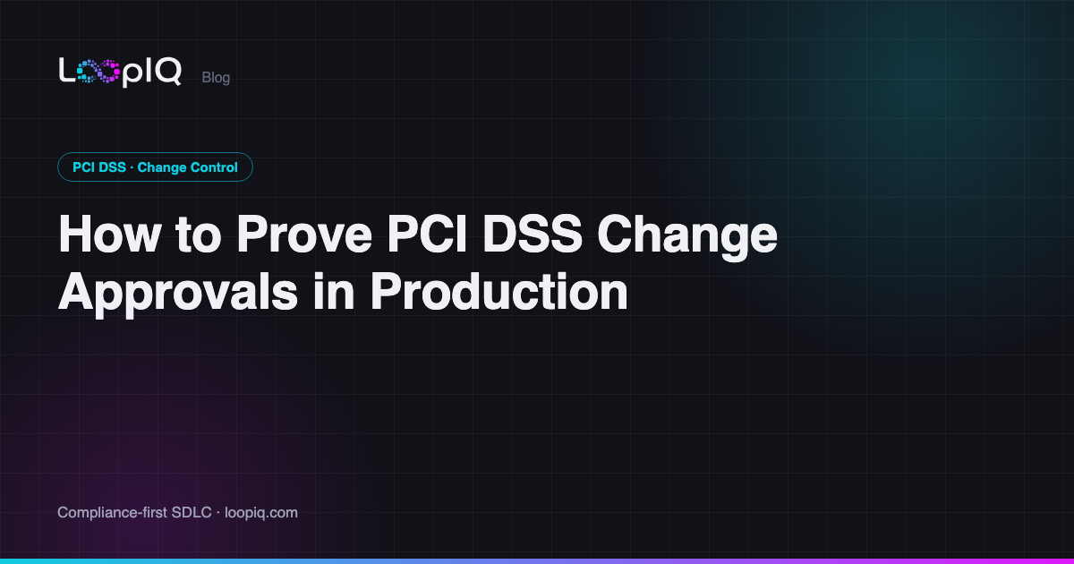 How to Prove PCI DSS Change Approvals in Production
