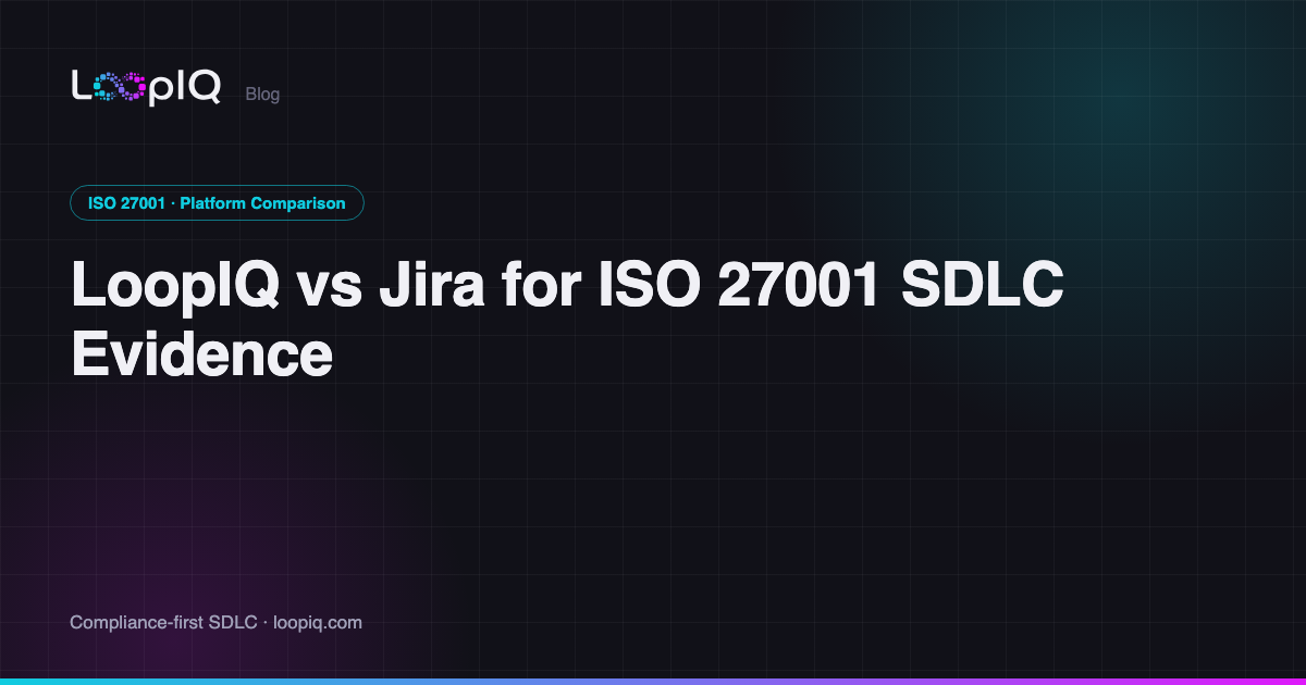 LoopIQ vs Jira for ISO 27001 SDLC Evidence