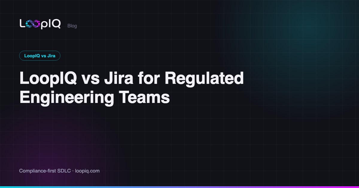 LoopIQ vs Jira for Regulated Engineering Teams